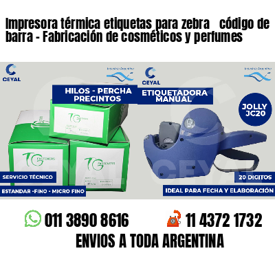 Impresora térmica etiquetas para zebra  código de barra - Fabricación de cosméticos y perfumes